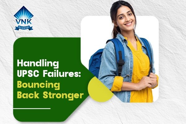 Handling UPSC Failures: Bouncing Back Stronger