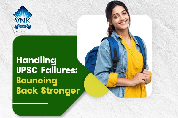 Handling UPSC Failures: Bouncing Back Stronger